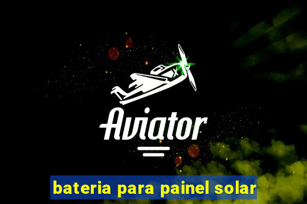 bateria para painel solar